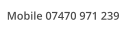 Mobile 07470 971 239